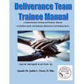 Deliverance Team Trainee Manual: A Comprehensive Training and Protocol Manual to Establish, Equip and Empower Deliverance and Healing Teams
