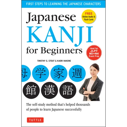 Japanese Kanji for Beginners: (Jlpt Levels N5 & N4) First Steps to Learn the Basic Japanese Characters [Includes Online Audio & Printable Flash Cards]