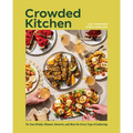 Crowded Kitchen: No-Fuss Drinks, Dinners, Desserts, and More for Every Type of Gathering