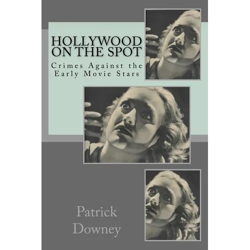 Hollywood on the Spot: Crimes Against the Early Movie Stars