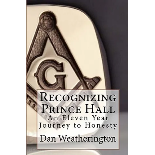 Recognizing Prince Hall: An Eleven Year Journey to Honesty
