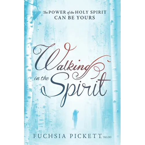 Walking in the Spirit: The Power of the Holy Spirit Can Be Yours
