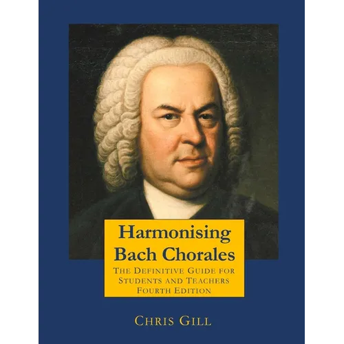 Harmonising Bach Chorales: the definitive guide for students and teachers