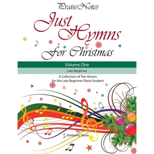 Just Hymns for Christmas (Volume 1): A Collection of Ten Easy Hymns for the Early/Late Beginner Piano Student