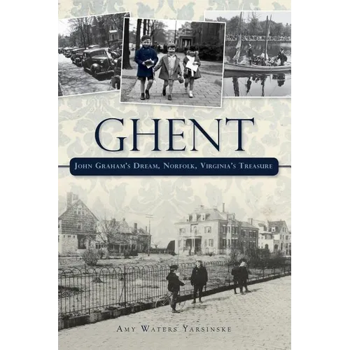Ghent: John Graham's Dream Norfolk, Virginia's Treasure