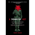 A Shameful Act: The Armenian Genocide and the Question of Turkish Responsibility