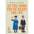 So You Think You're Ready for Life
