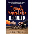 Inmate Manipulation Decoded: A Definitive Guide to Understanding the Manipulation Process