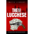 The Lucchese Mafia Crime Family: The Complete History of a New York Criminal Organization (Five Families)