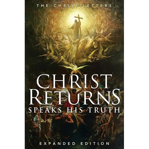 Christ Returns, Speaks His Truth: The Christ Letters