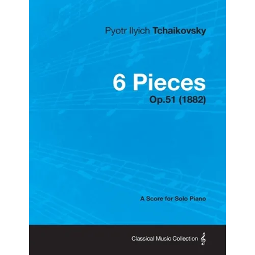 6 Pieces - A Score for Solo Piano Op.51 (1882)
