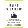 Being Strategic: Plan for Success; Out-Think Your Competitors; Stay Ahead of Change