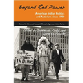 Beyond Red Power: American Indian Politics and Activism Since 1900