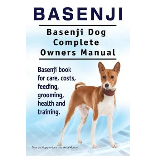 Basenji. Basenji Dog Complete Owners Manual. Basenji book for care, costs, feeding, grooming, health and training.