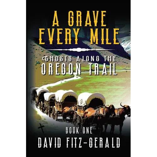 A Grave Every Mile: A Pioneer Western Adventure