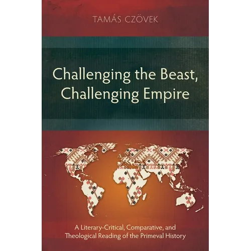 Challenging the Beast, Challenging Empire: A Literary-Critical, Comparative, and Theological Reading of the Primeval History