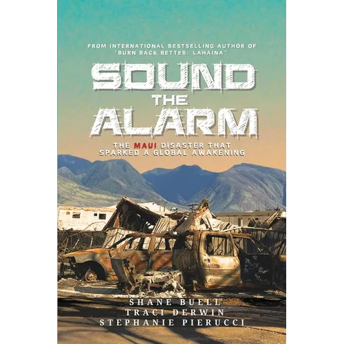 Sound the Alarm: The Maui Disaster That Sparked An Awakening