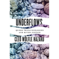 Underflows: Queer Trans Ecologies and River Justice