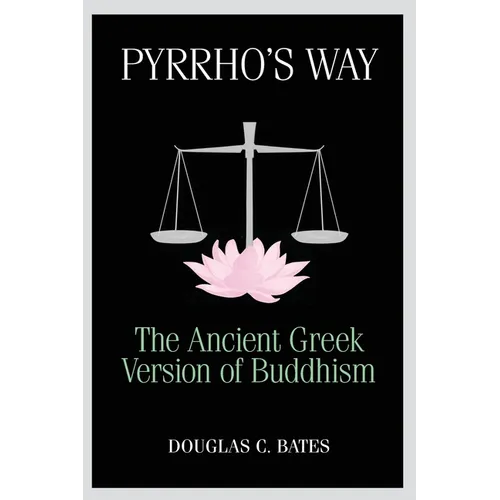 Pyrrho's Way: The Ancient Greek Version of Buddhism