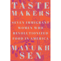 Taste Makers: Seven Immigrant Women Who Revolutionized Food in America