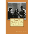 Come Ye Masters of War: The Bob Dylan Conspiracy