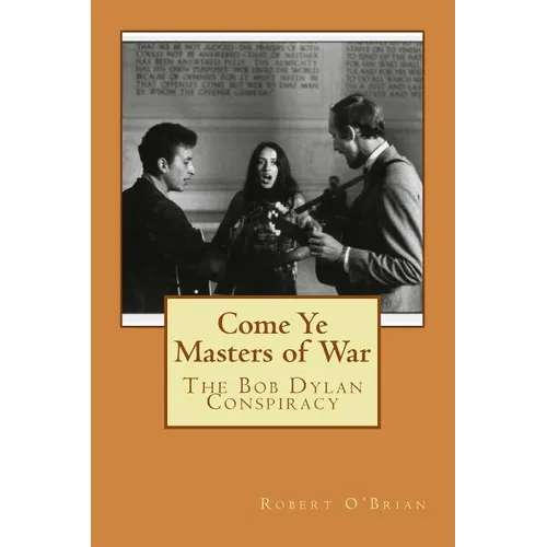 Come Ye Masters of War: The Bob Dylan Conspiracy