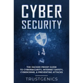 Cybersecurity: The Hacker Proof Guide To Cybersecurity, Internet Safety, Cybercrime, & Preventing Attacks