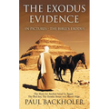 The Exodus Evidence in Pictures, the Bible's Exodus: The Hunt for Ancient Israel in Egypt, the Red Sea, the Exodus Route and Mount Sinai