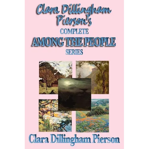 Clara Dillingham Pierson's Complete Among the People Series