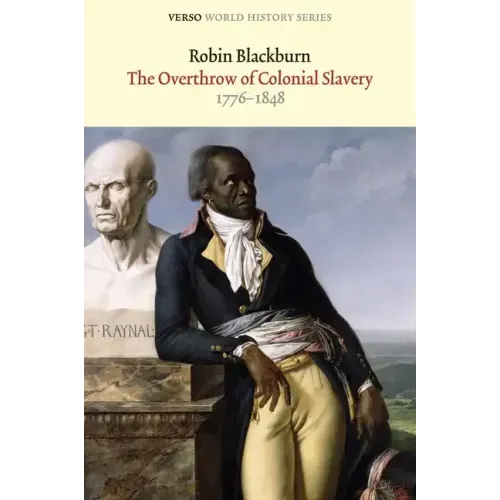 The Overthrow of Colonial Slavery: 1776-1848