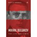 Mikhail Bulgakov: The Life and Times