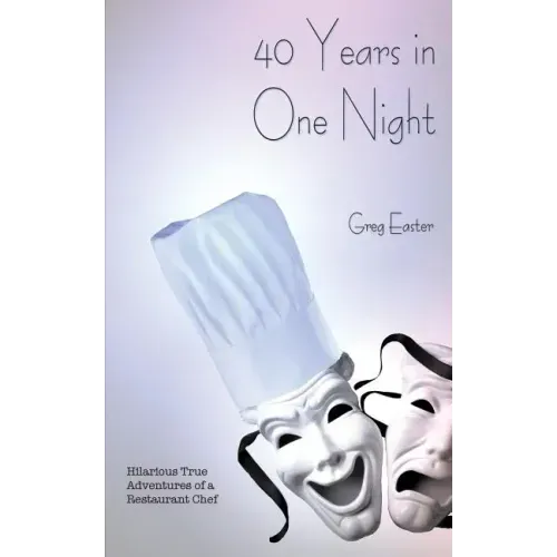 40 Years in One Night - Hilarious True Adventures of a Restaurant Chef