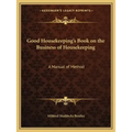 Good Housekeeping's Book on the Business of Housekeeping: A Manual of Method