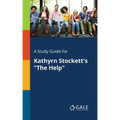 A Study Guide for Kathyrn Stockett's "The Help"