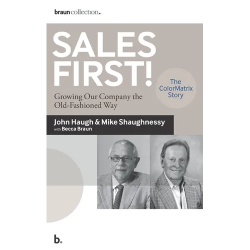 Sales First!: Growing Our Company the Old-Fashioned Way, the ColorMatrix Story
