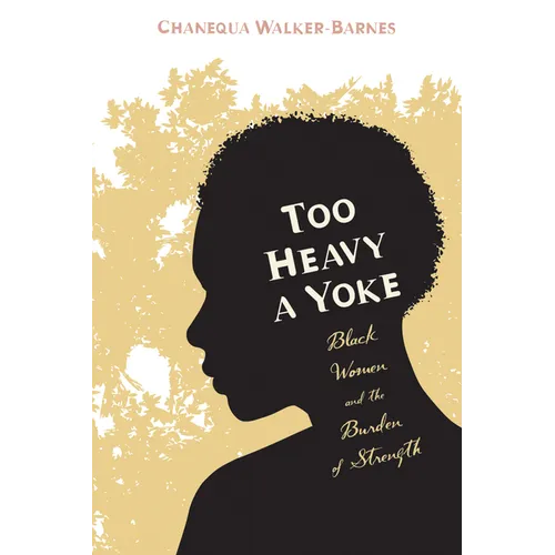 Too Heavy a Yoke: Black Women and the Burden of Strength