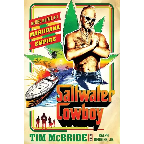 Saltwater Cowboy: The Rise and Fall of a Marijuana Empire