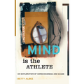 Mind Is the Athlete: An Exploration of Consciousness and Cause