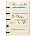 To Show and to Tell: The Craft of Literary Nonfiction