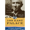 109 East Palace: Robert Oppenheimer and the Secret City of Los Alamos