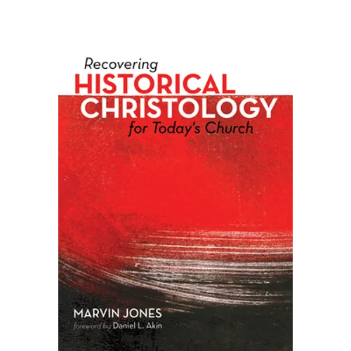 Recovering Historical Christology for Today's Church