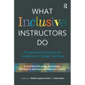 What Inclusive Instructors Do: Principles and Practices for Excellence in College Teaching