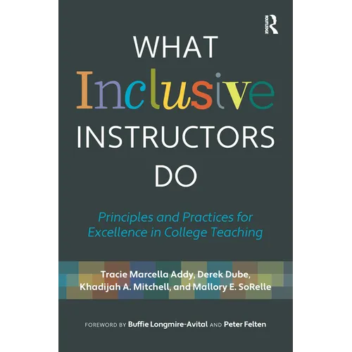 What Inclusive Instructors Do: Principles and Practices for Excellence in College Teaching