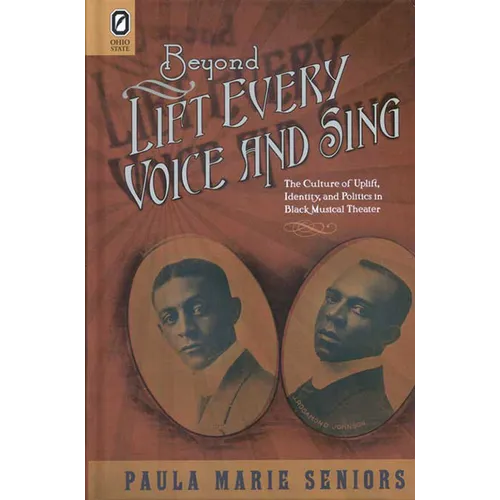 Beyond Lift Every Voice and Sing: The Culture of Uplift, Identity, and Politics in Black Musical Theater