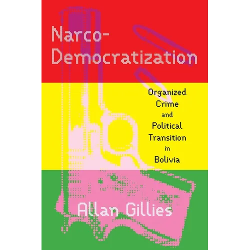 Narco-Democratization: Organized Crime and Political Transition in Bolivia