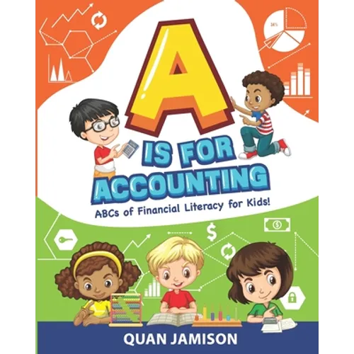A is for Accounting: ABCs of Financial Literacy for Kids