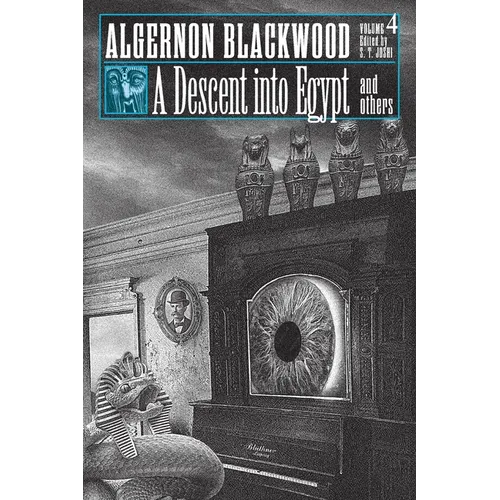 A Descent into Egypt and Others: Collected Short Fiction of Algernon Blackwood, Volume 4