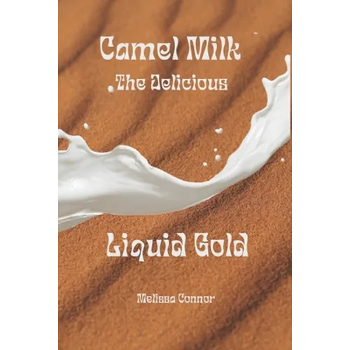 Camel Milk the Delicious Liquid Gold: A healthier alternative