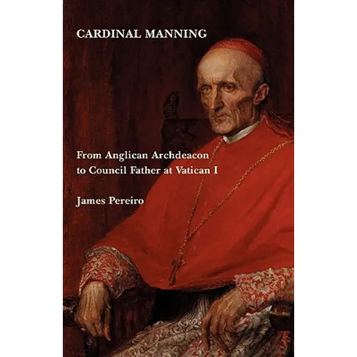 Cardinal Manning: From Anglican Archdeacon to Council Father at Vatican I