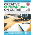 Creative Songwriting on Guitar: 16 Practical Tips for Sparking Ideas, Spicing up Chords & Taking Your Riffs to the Next Level